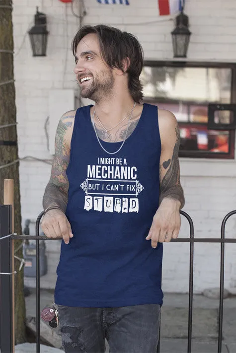 I Might be a Mechanic But i can't Fix Stupid (Men)