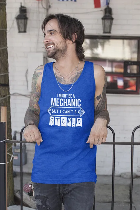 I Might be a Mechanic But i can't Fix Stupid (Men)