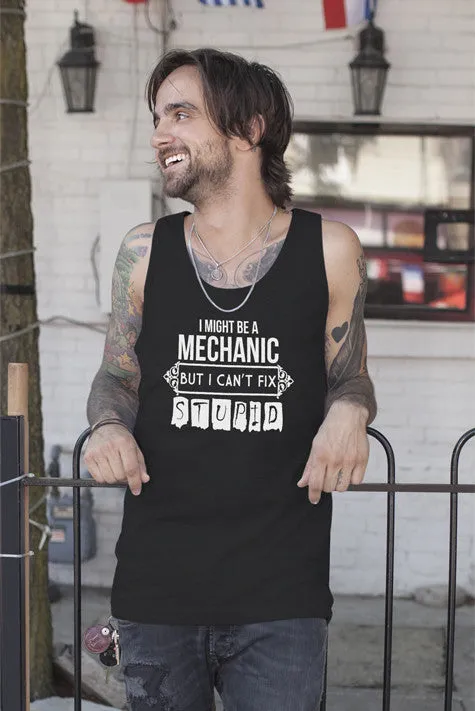 I Might be a Mechanic But i can't Fix Stupid (Men)