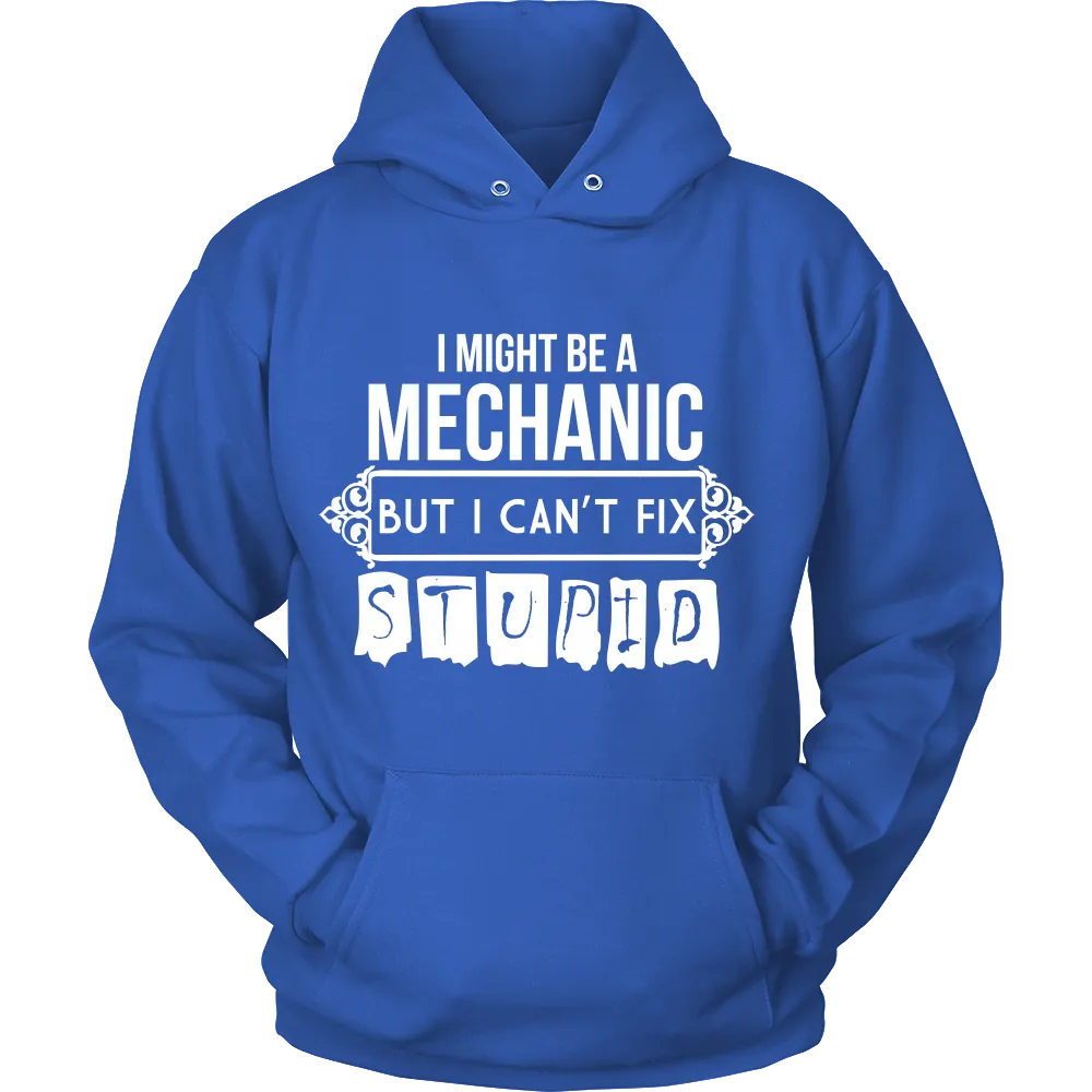 I Might be a Mechanic But i can't Fix Stupid (Men)