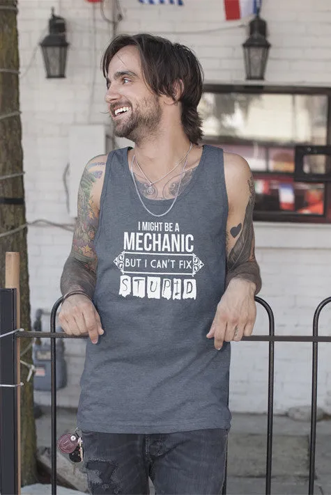 I Might be a Mechanic But i can't Fix Stupid (Men)