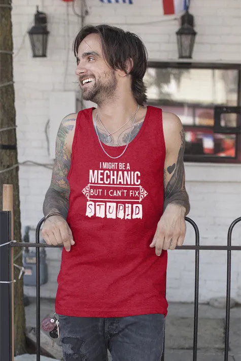 I Might be a Mechanic But i can't Fix Stupid (Men)