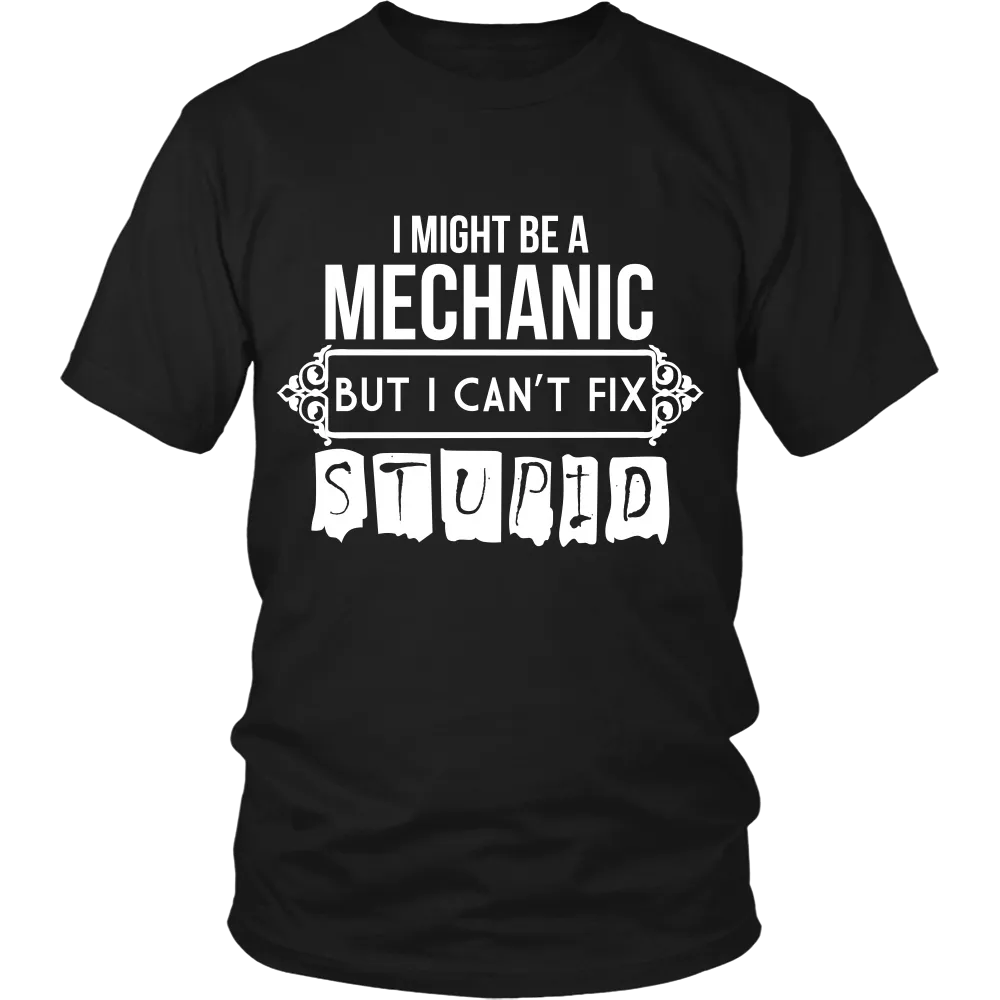 I Might be a Mechanic But i can't Fix Stupid (Men)
