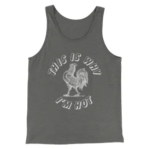This Is Why I'm Hot Funny Men/Unisex Tank Top